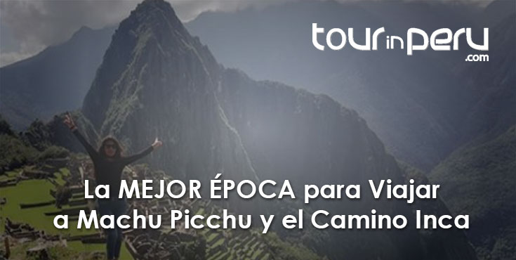 Cuál es la mejor época para ir a Machu Picchu y al Camino Inca