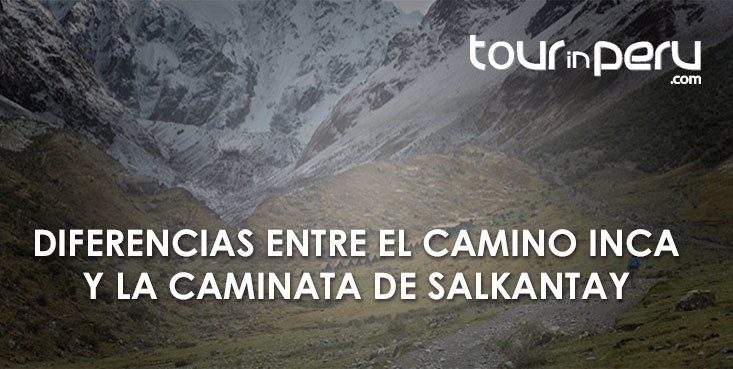 Principales Diferencias entre el Camino Inca y el Tour del Salkantay