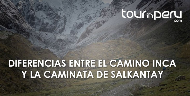 Principales Diferencias entre el Camino Inca y el Tour del Salkantay