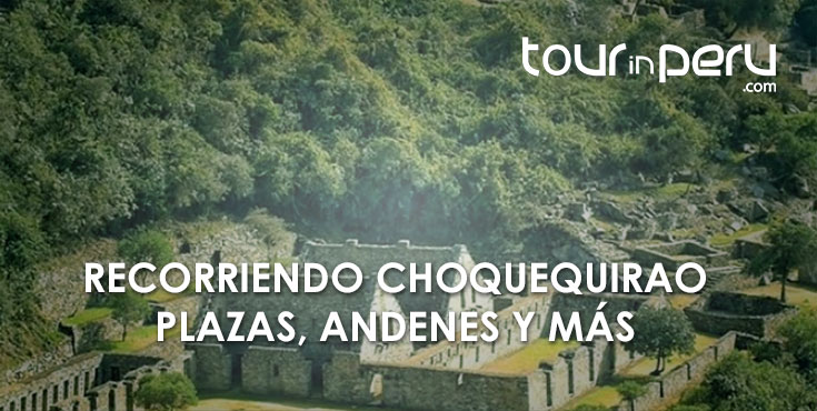 Recorriendo la Ciudadela de Choquequirao: Plazas, Andenes y más