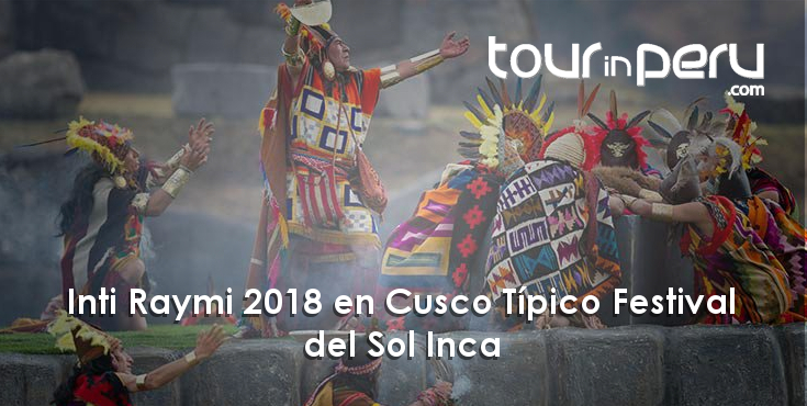 Inti Raymi 2018 en Cusco, el Típico Festival del Sol Inca