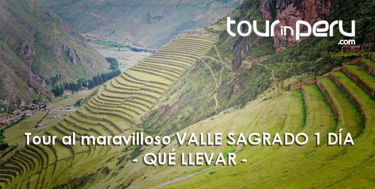 Tour VALLE SAGRADO 1 DÍA – QUÉ LLEVAR para conocer una región inolvidable