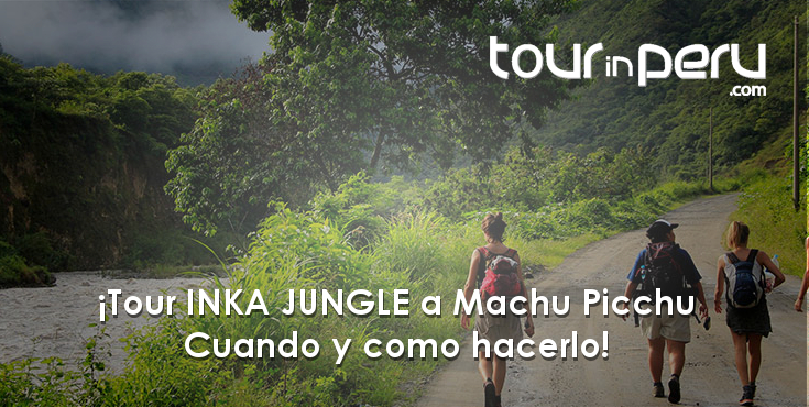 Tour INKA JUNGLE a Machu Picchu Cuando y como hacerlo