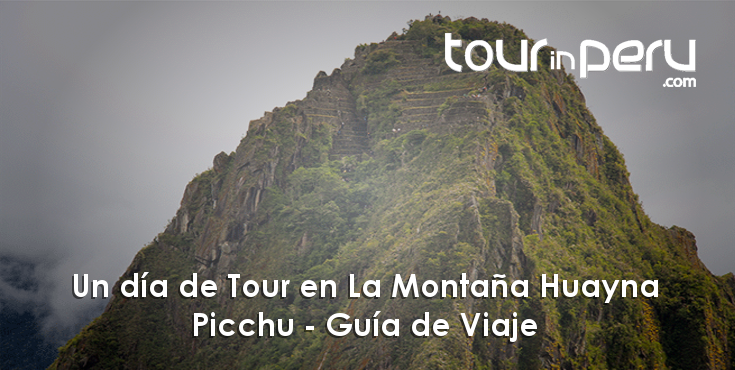 Un día de Tour en La Montaña Huayna Picchu – Guía de Viaje