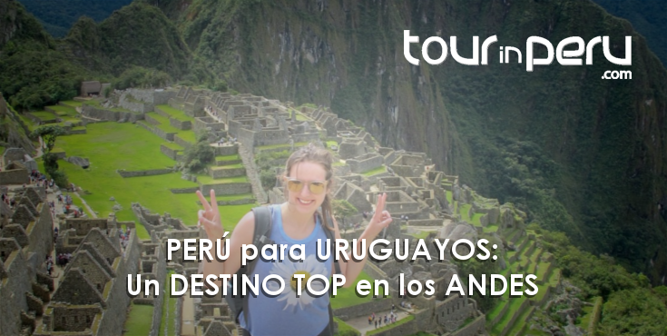 Viajero URUGUAYO elija su mejor DESTINO en PERÚ – Excelentes tours andinos