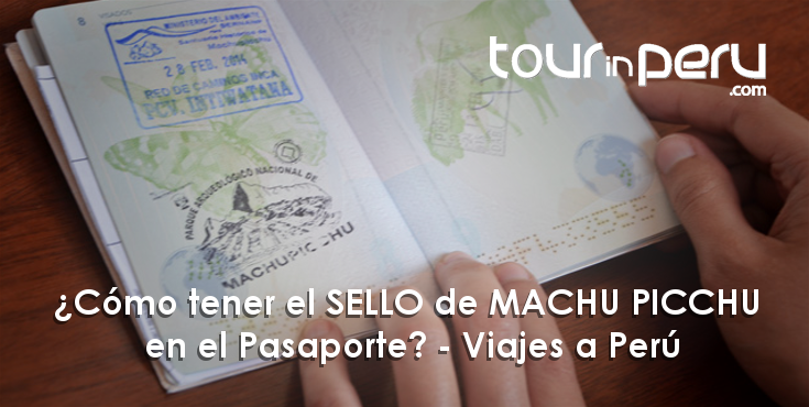 Tenga el SELLO de entrada al Santuario de MACHU PICCHU en su PASAPORTE