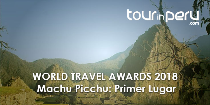Otro PREMIO a MACHU PICCHU – Primer lugar en el WORLD TRAVEL AWARDS 2018
