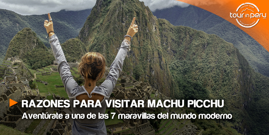 Principales razones para vivir la experiencia de Machu Picchu