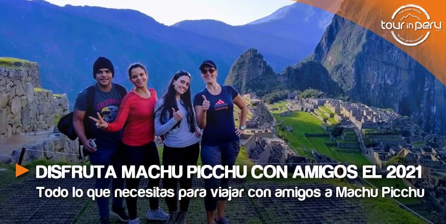 Disfruta Machu Picchu con amigos el 2021 con tours espectaculares