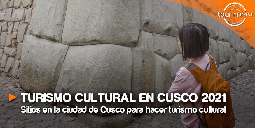 Los infaltables de Cusco 2021 para hacer turismo cultural