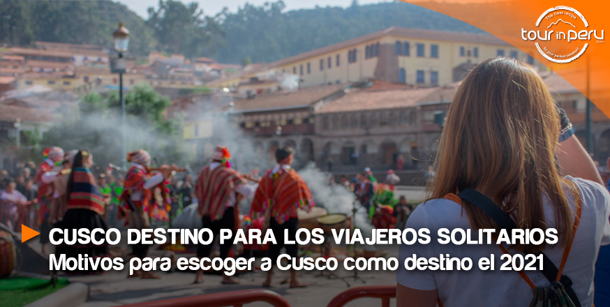 Consejos para los viajeros solitarios que quieran visitar Cusco 2021