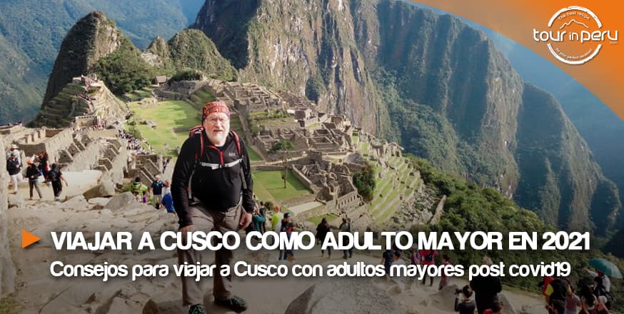 Todo lo que necesitas saber como adulto mayor para viajar a Cusco 2021